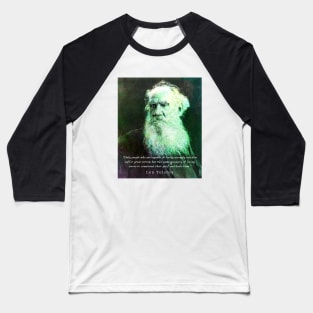 Leo Tolstoy portrait and quote: Only people who are capable of loving strongly can also suffer great sorrow Baseball T-Shirt